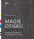Michálek Ondřej: Magie otisku - Grafické techniky a technologie tisku