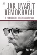 Fiala Petr: Jak uvařit demokracii - Od vládní agonie k polokomunistické vládě