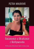 Maurová Petra: Satanisté a Okultisté z Hollywoodu / Přežila jsem obětování mé duše a černo