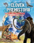 neuveden: Člověk v prehistorii - Velká encyklopedie pro zvídavé holky a kluky