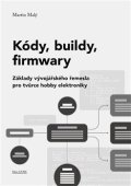 : Kódy, buildy, firmwary - Základy vývojářského řemesla pro tvůrce hobby elek