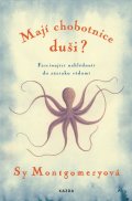 Montgomeryová Sy: Mají chobotnice duši? - Fascinující nahlédnutí do zázraku vědomí