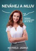 Jadrná Michaela: Neváhej a mluv - Veřejné vystupování od A do Z