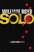 Boyd William: SOLO: James Bond Novel