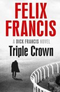 Francis Felix: Triple Crown (A Dick Francis novel)
