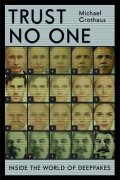 Grothaus Michael: Trust No One : Inside the World of Deepfakes