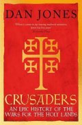 Jones Dan: Crusaders : An Epic History of the Wars for the Holy Lands