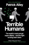 Alley Patrick: Terrible Humans: The World´s Most Corrupt Super-Villains And The Fight to B