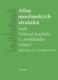 Ostřanský Bronislav: Atlas muslimských strašáků aneb Vybrané kapitoly z mediálního islámu
