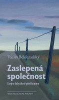 Bělohradský Václav: Zaslepená společnost - Eseje z doby těsně před koncem