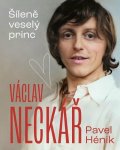 Hénik Pavel: Václav Neckář - Šíleně veselý princ