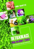 Frej David: Detoxikace pro dlouhý život - Praktický průvodce pro odstranění toxických l