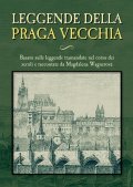 Wagnerová Magdalena: Leggende della Praga vecchia