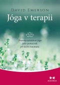 Emerson David: Jóga v terapii - Trauma-sensitivní jóga jako pomocník při léčbě traumatu