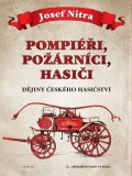Nitra Josef: Pompiéři, požárníci, hasiči - Dějiny českého hasičství