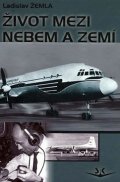 Žemla Ladislav: Život mezi nebem a zemí