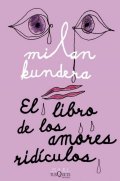 Kundera Milan: El Libro de los Amores Ridiculos