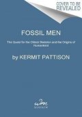 Pattison Kermit: Fossil Men : The Quest for the Oldest Skeleton and the Origins of Humankind