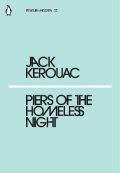 Kerouac Jack: Piers of the Homeless Night