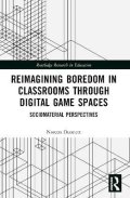 Dunnett Noreen: Reimagining Boredom in Classrooms through Digital Game Spaces