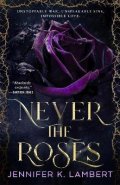 Jennifer K. Lambert: Never the Roses