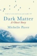 Paverová Michelle: Dark Matter: the gripping ghost story from the author of WAKENHYRST