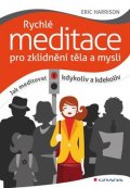 Harrison Eric: Rychlé meditace pro zklidnění těla a mysli - Jak meditovat kdykoliv a kdeko