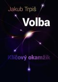 Trpiš Jakub: Volba - Klíčový okamžik