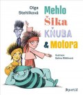 Stehlíková Olga: Mehlo, Šika, Kňuba a Motora