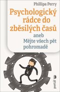 Perry Phillippa: Psychologický rádce do zběsilých časů aneb Mějte všech pět pohromadě