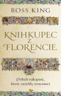 King Ross: Knihkupec z Florencie - Příběh rukopisů, které zažehly renesanci