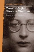 Zaretsky Robert: Zneklidňující Simone Weilová - Život v pěti ideách