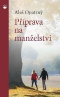 Opatrný Aleš: Příprava na manželství