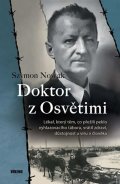 Nowak Szymon: Doktor z Osvětimi - Lékař, který těm, co přežili peklo vyhlazovacího tábora