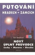 Dvořáček Petr: Putování po hradech a zámcích - Nový úplný průvodce Čechy, Morava, Slezsko