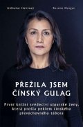 Haitiwaji Gülbahar: Přežila jsem čínský gulag - První knižní svědectví ujgurské ženy, která pro