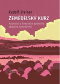 Steiner Rudolf: Zemědělský kurz - Kosmické a terestrické podmínky zdravého zemědělství