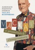 Budinský Václav: Václav v proměnách časoprostoru - Almanach pozitivní energie Václava Budins