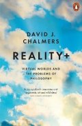 Chalmers David J.: Reality+: Virtual Worlds and the Problems of Philosophy