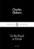 Dickens Charles: To Be Read at Dusk