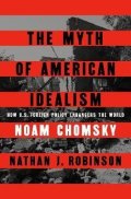 Chomsky Noam: The Myth of American Idealism: How U.S. Foreign Policy Endangers the World