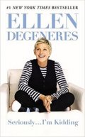 DeGeneres Ellen: Seriously... I´m Kidding