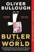 Bullough Oliver: Butler to the World: How Britain became the servant of tycoons, tax dodgers