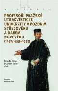 Holý Martin: Profesoři pražské utrakvistické univerzity v pozdním středověku a raném nov