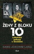 Lang Hans Joachim: Ženy z bloku 10: Lékařské pokusy v Osvětimi