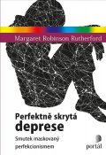 Rutherford Margaret Robinson: Perfektně skrytá deprese - Smutek maskovaný perfekcionismem
