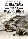 Belica Miroslav: Co nezavály písky Mezopotámie - Češi a Irák 1990–2020