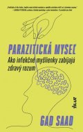 Saad Gad: Parazitická myseľ: Ako infekčné myšlienky zabíjajú zdravý rozum (slovensky)