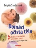 Sandersová Brigitte: Domácí očista těla - Detoxikace organismu * Upevňování zdraví * Od čištění 