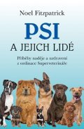 Fitzpatrick Noel: Psi a jejich lidé - Příběhy naděje a uzdravení z ordinace Superveterináře